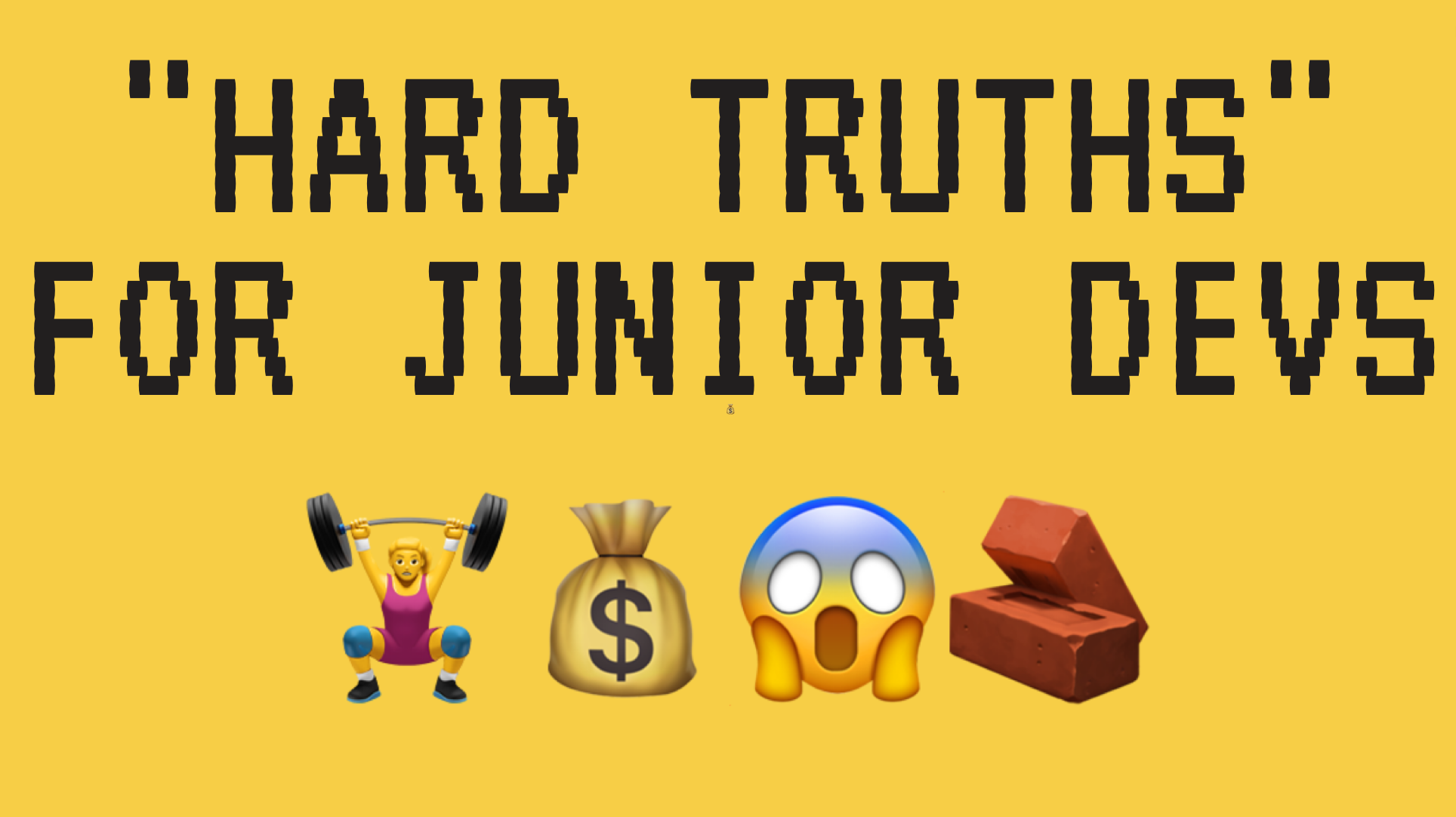 hard truths for junior devs